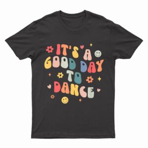 Groovy Its A Good Day To Dance Funny Dance Teacher Gift T-Shirt