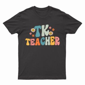 Groovy TK Teacher Transitional Kindergarten Back To School T-Shirt