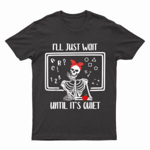 Halloween Teacher I'll Just Wait Until It's Quiet Women T-Shirt