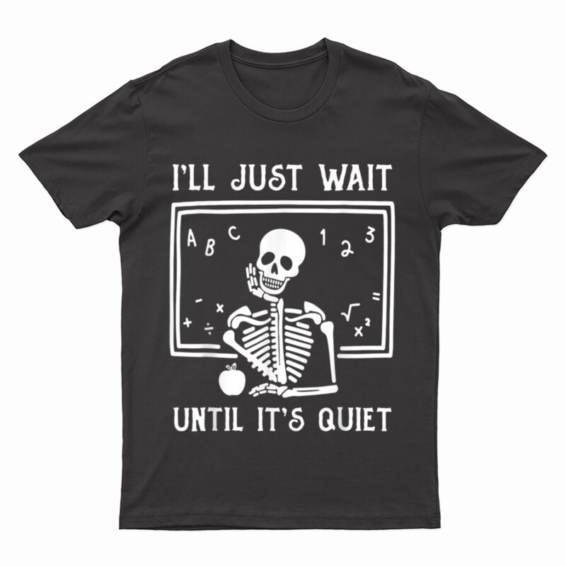 Halloween Teacher I'll Just Wait Until It's Quiet T-Shirt
