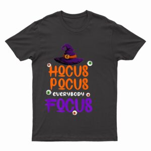 Halloween Witch Hat Teacher Hocus Pocus Everybody Focus Boo T-Shirt