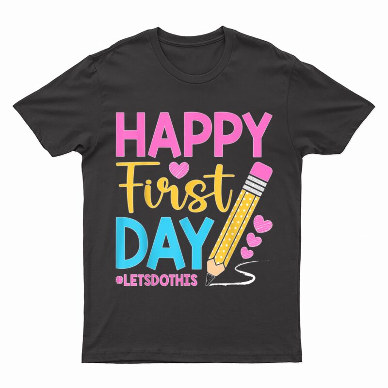 Happy First Day Let's Do This Welcome Back To School Teacher T-Shirt
