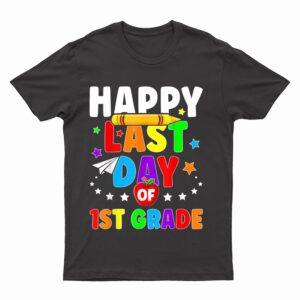 Happy Last Day Of 1st Grade Graduation Teacher Students Kids T-Shirt