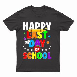 Happy Last Day Of School  Graduation Teacher Students T-Shirt