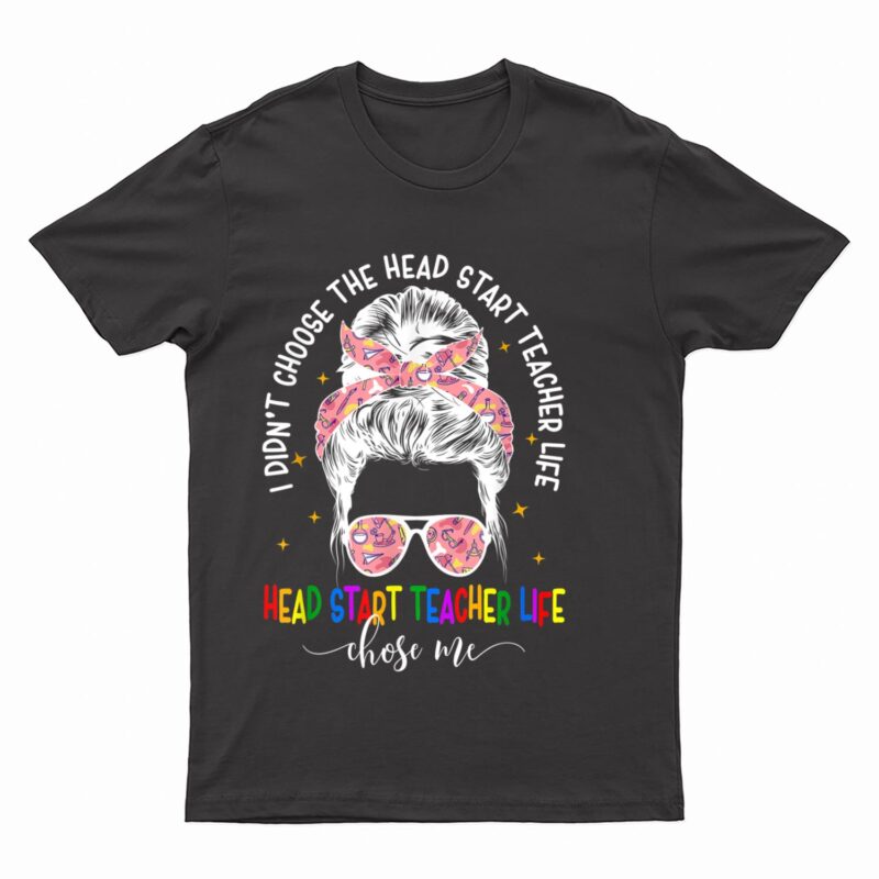 Head Start Teacher Messy Bun Head Start Teachers Life T-Shirt