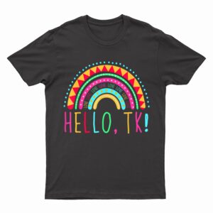 Hello TK Rainbow Pre-K Preschool Teacher Student Funny T-Shirt