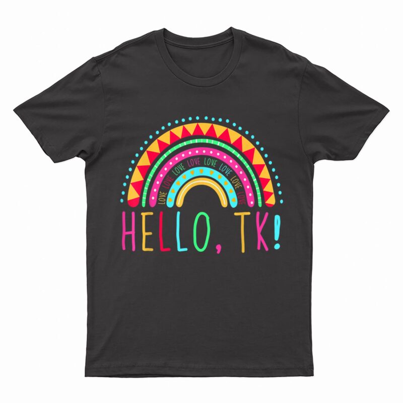 Hello TK Rainbow Pre-K Preschool Teacher Student Funny T-Shirt