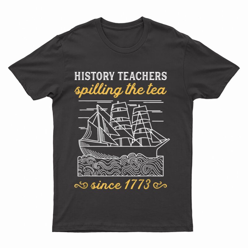 History Teacher Funny Saying  Spilling Tea Since 1773 Teach T-Shirt