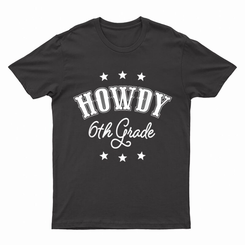 Howdy 6th Grade Teachers Kids Cowboy Cowgirl Back To School T-Shirt