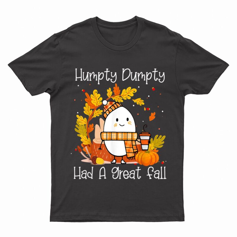 Humpty Dumpty Had A Great Fall Happy Fall Y'all Thanksgiving T-Shirt