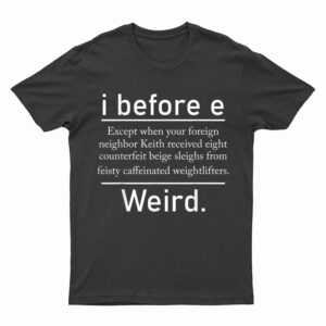 I Before E Weird Spelling Funny English Grammar Teacher T-Shirt