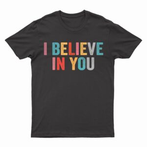 I Believe In You Vintage Motivational Testing Day Teacher T-Shirt