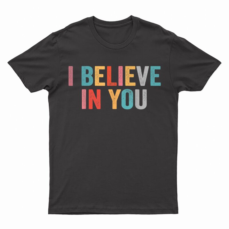 I Believe In You Vintage Motivational Testing Day Teacher T-Shirt