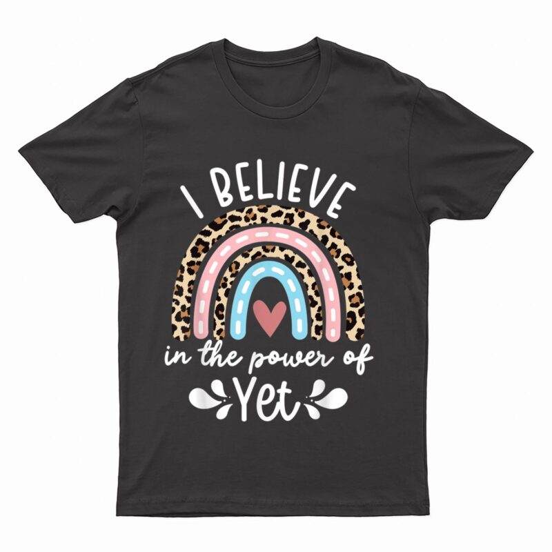 I Believe in the Power of Yet Rainbow Teacher Growth Mindset T-Shirt