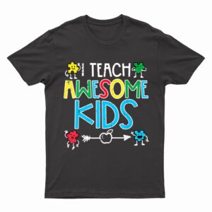 I Teach Awesome Kids Autism Awareness Sped Teacher Me T-Shirt