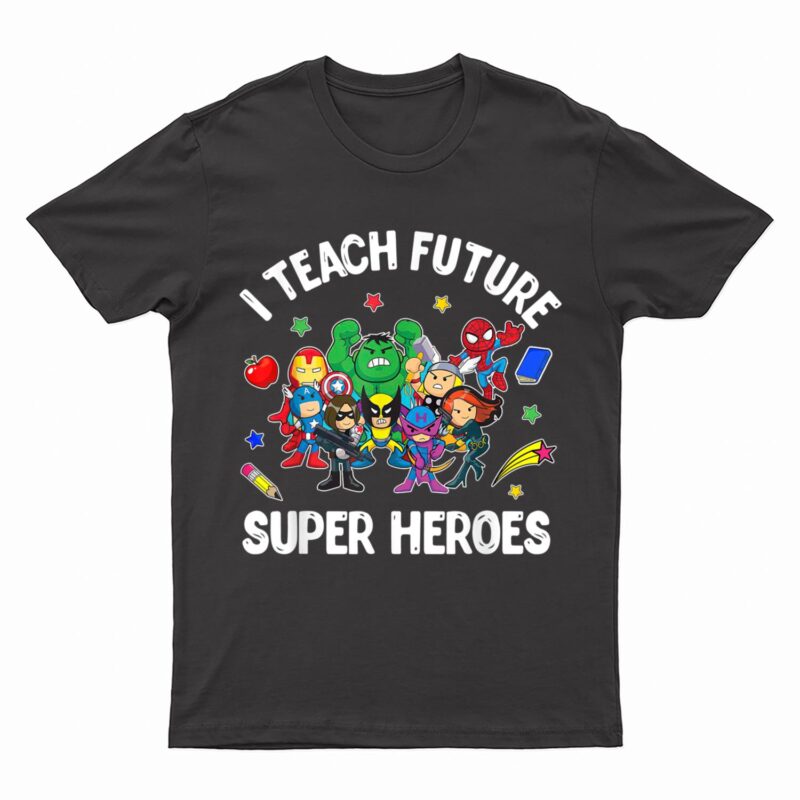 I Teach Future Super Heroes Tee Gift Teaching Mother day T-Shirt