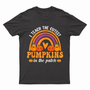 I Teach The Cutest Pumpkins Rainbow Halloween Teacher T-Shirt