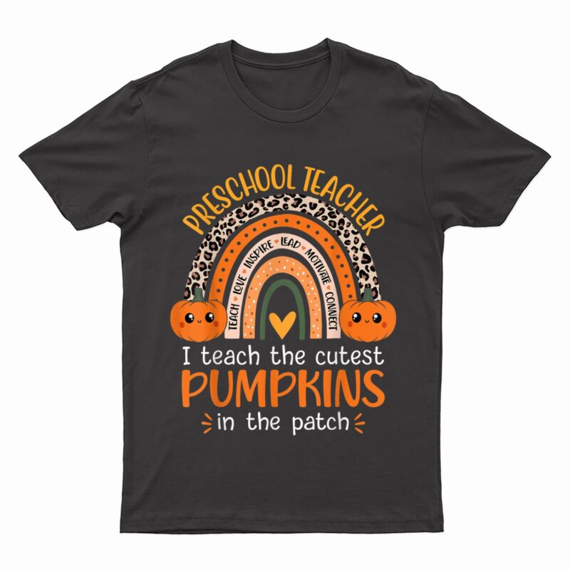 I Teach The Cutest Pumpkins in the Patch Preschool Teacher T-Shirt