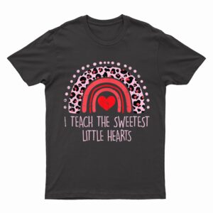 I Teach The Sweetest Hearts Rainbow Teacher Valentines Day T-Shirt