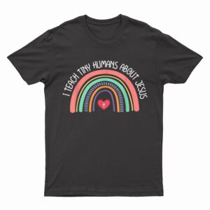 I Teach Tiny Humans About Jesus Teacher Appreciation Bible T-Shirt