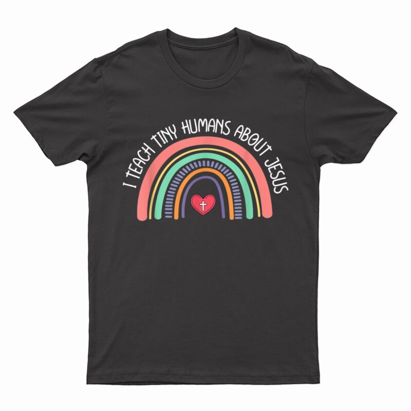 I Teach Tiny Humans About Jesus Teacher Appreciation Bible T-Shirt