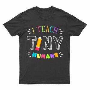I Teach Tiny Humans Pre Kindergarten Teacher Back To School T-Shirt