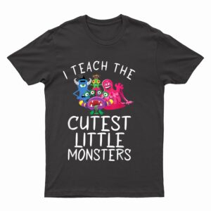 I teach the cutest little Monsters School Holiday Teacher T-Shirt