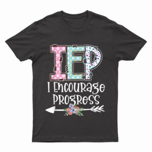 IEP I Encourage Progress Special Education IEP Teacher T-Shirt