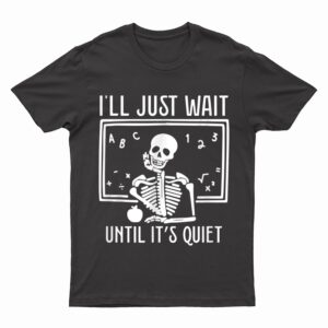 Ill Just Wait Until Its Quiet Teacher Lazy Halloween Costume T-Shirt