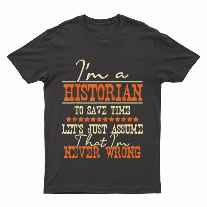 I'm A Historian to Save Time - History Lover History Teacher T-Shirt