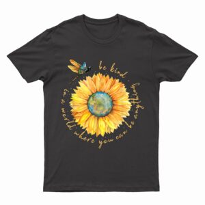 In A World Where You Can Be Anything Be Kind Sunflower T-Shirt
