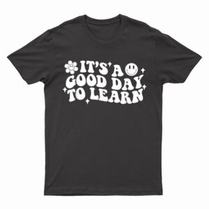 Inspirational Teacher It's a Good Day to Learn Teacher Day T-Shirt
