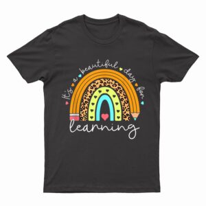 It's A Beautiful Day For Learning Rainbow Teacher Students T-Shirt