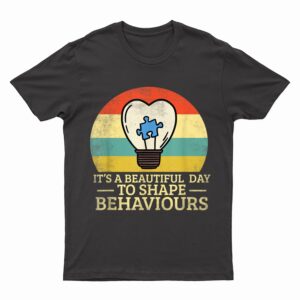 It's A Beautiful Day To Shape Behaviors Autism Teacher T-Shirt