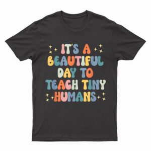It's A Beautiful Day To Teach Tiny Humans Vintage Teacher T-Shirt
