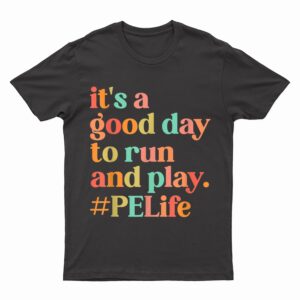 It's A Good Day To Do Run PE Teacher Back To School T-Shirt