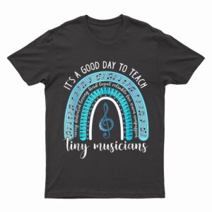 Its A Good Day To Teach Tiny Music Teacher Rainbow T-Shirt