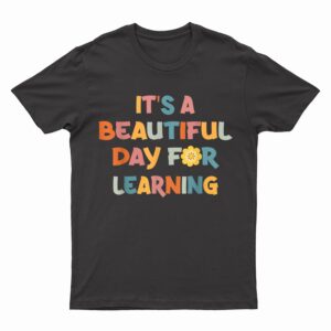 It's Beautiful Day For Learning Teacher Students T-Shirt