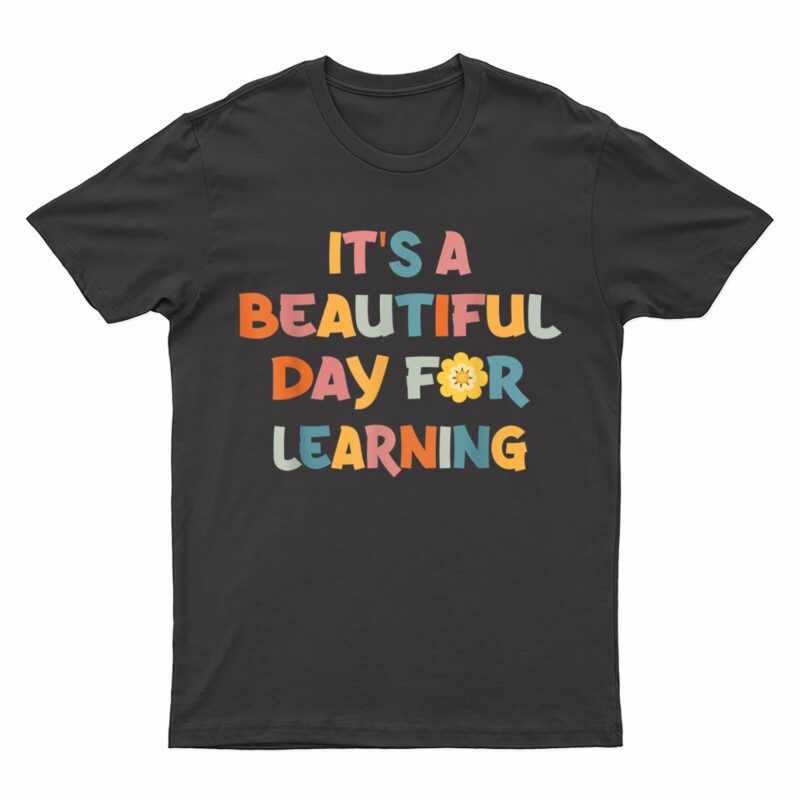 It's Beautiful Day For Learning Teacher Students T-Shirt
