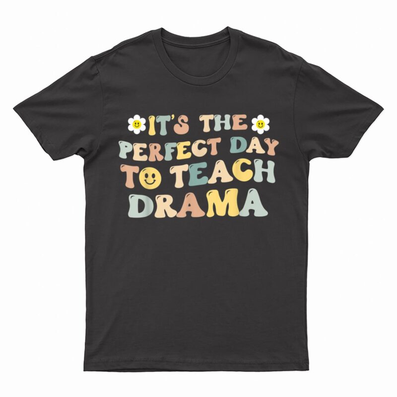 It's The Perfect Day To Teach Drama Teacher T-Shirt
