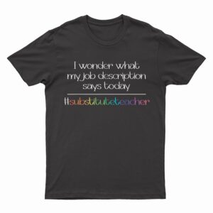 Job Description Substitute Teacher T-Shirt