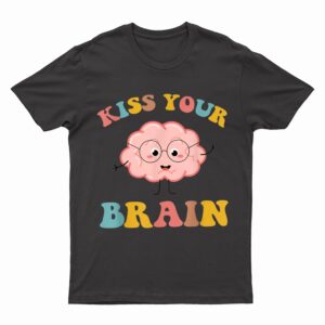 Kiss Your Brain Sped Teacher Appreciation Back To School T-Shirt