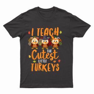 Leopard Teacher Thanksgiving I Teach The Cutest Turkeys T-Shirt