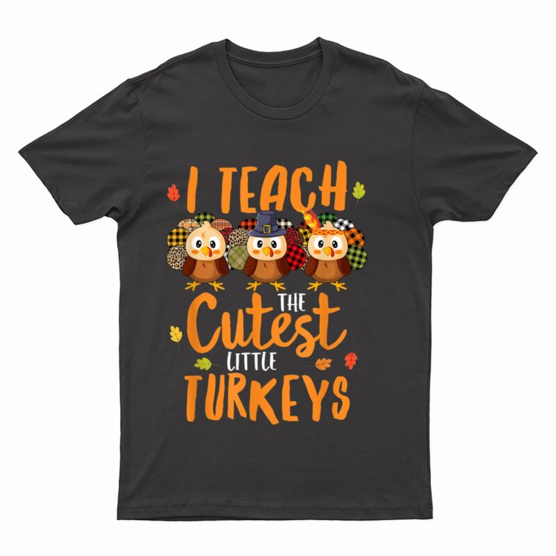 Leopard Teacher Thanksgiving I Teach The Cutest Turkeys T-Shirt