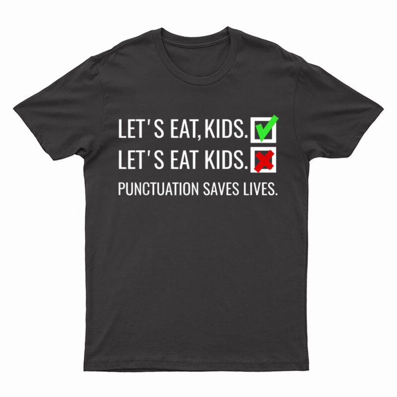 Let's Eat Kids  Punctuation Saves Lives Funny Grammar T-Shirt