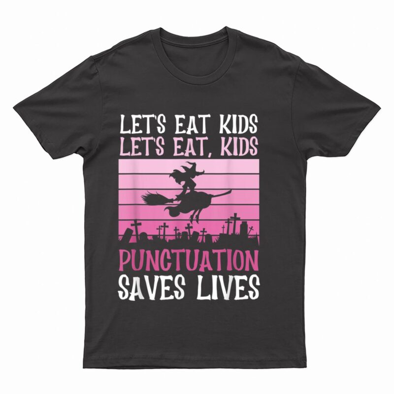 Let's Eat Kids Punctuation Saves Lives Halloween Teacher T-Shirt