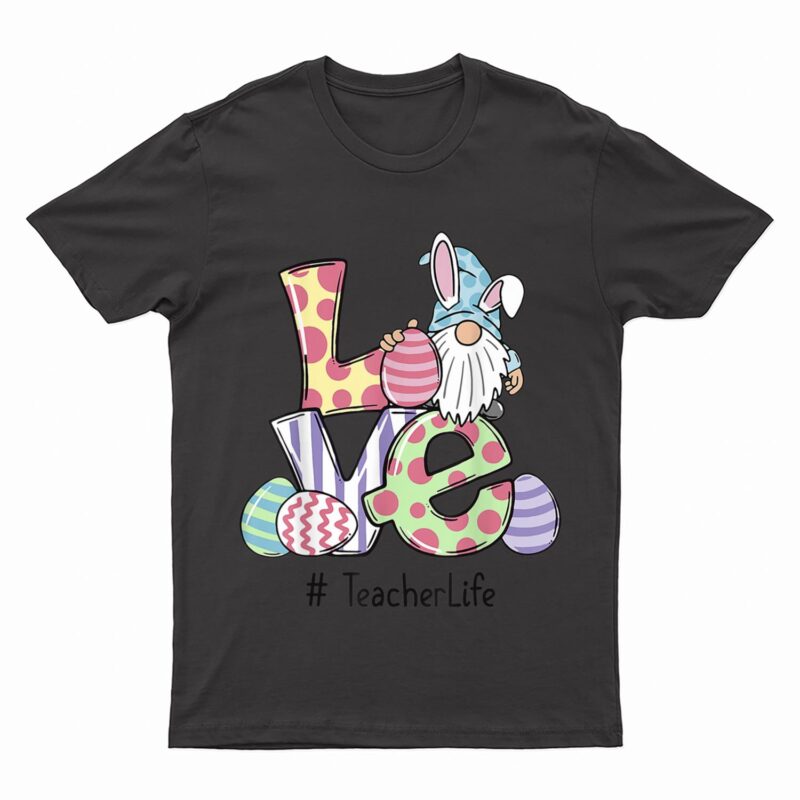 Love Teacher Life Easter Gnome Egg Hunting Basket T-Shirt