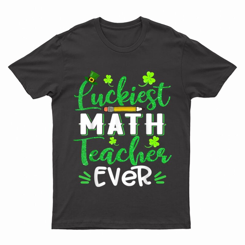 Luckiest Math Teacher Ever Funny Shamrock St Patricks Day T-Shirt