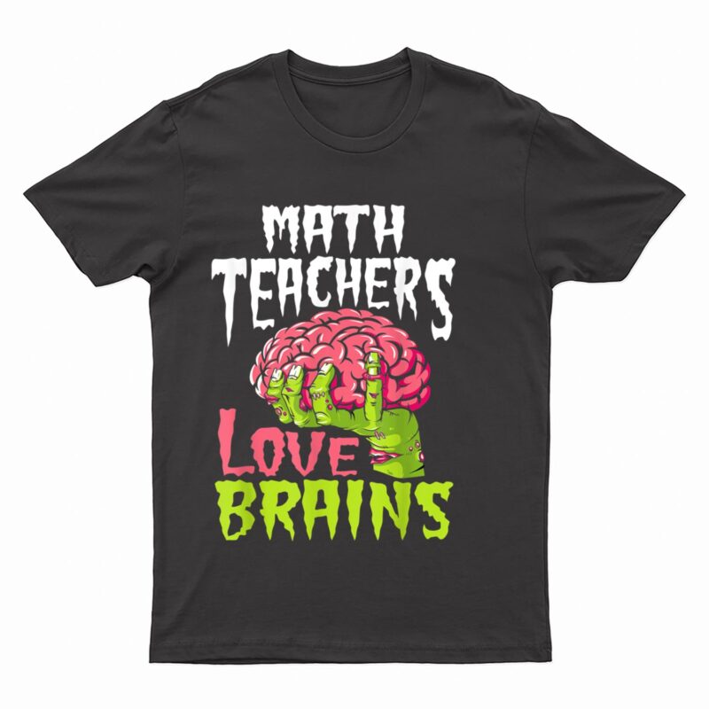 Math Teachers Love Brains Zombie Teacher School Halloween T-Shirt