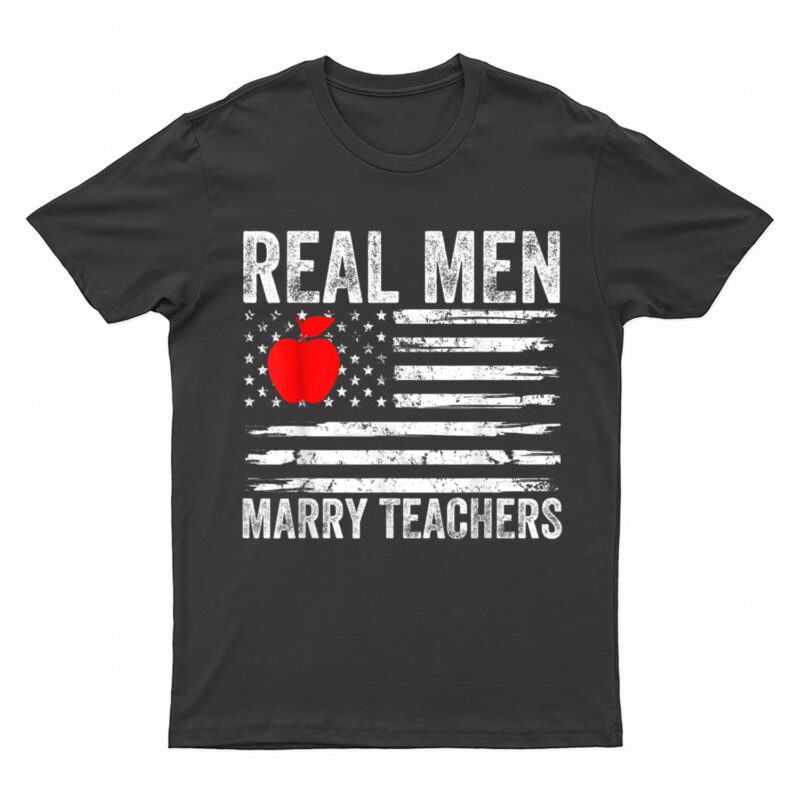Mens Real Men Marry Teachers Funny Teachers Husband Fiance Son T-Shirt